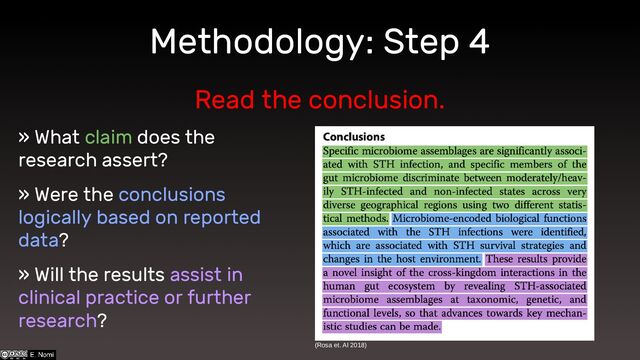 Methodology: Step 4
Read the conclusion.
» What claim does the
research assert?
» Were the conclusions
logically based on reported
data?
» Will the results assist in
clinical practice or further
research?
(Rosa et. Al 2018)
