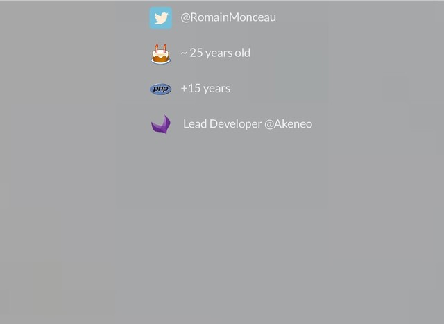 @RomainMonceau
~ 25 years old
+15 years
Lead Developer @Akeneo
