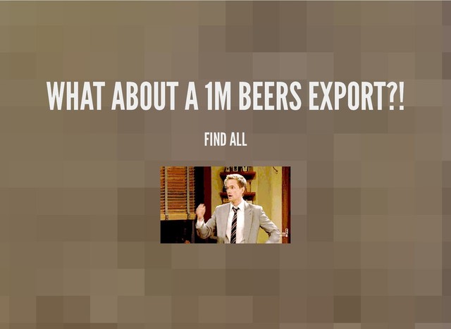 WHAT ABOUT A 1M BEERS EXPORT?!
WHAT ABOUT A 1M BEERS EXPORT?!
FIND ALL
FIND ALL
