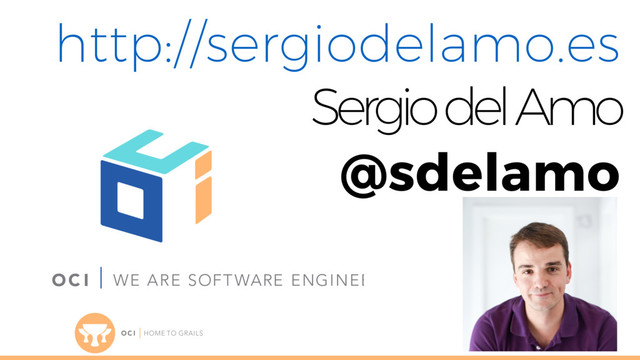 http://sergiodelamo.es
Sergio del Amo
@sdelamo
