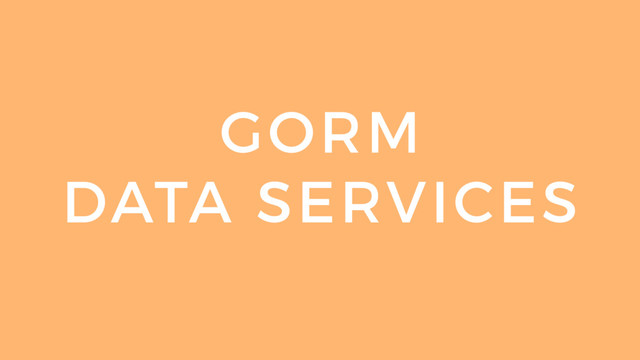 GORM
DATA SERVICES
