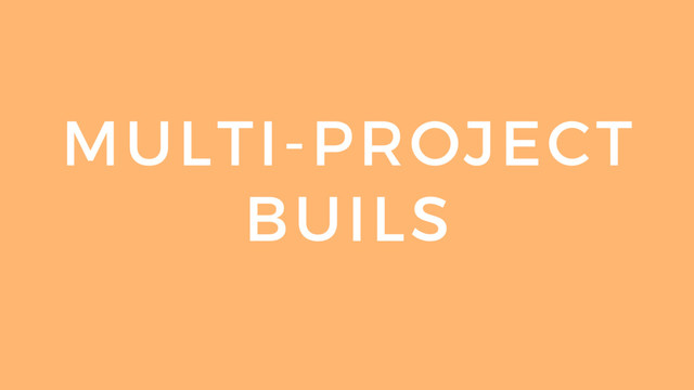 MULTI-PROJECT
BUILS
