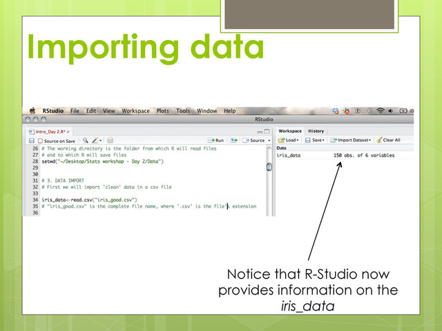 Importing data
Notice that R-Studio now
provides information on the
iris_data
