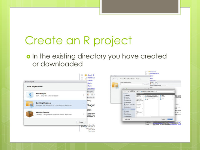 Create an R project
  In the existing directory you have created
or downloaded
