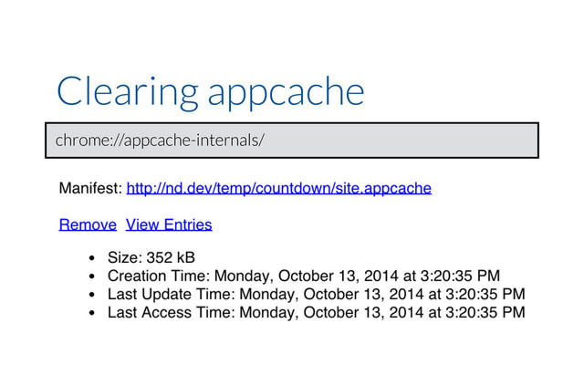 Clearing appcache
chrome://appcache-internals/
