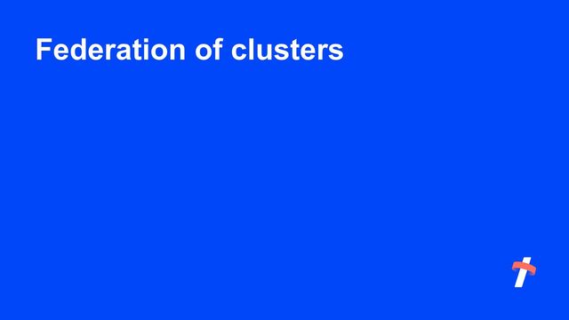 Federation of clusters
