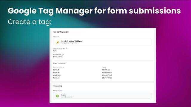 Create a tag:
Google Tag Manager for form submissions
