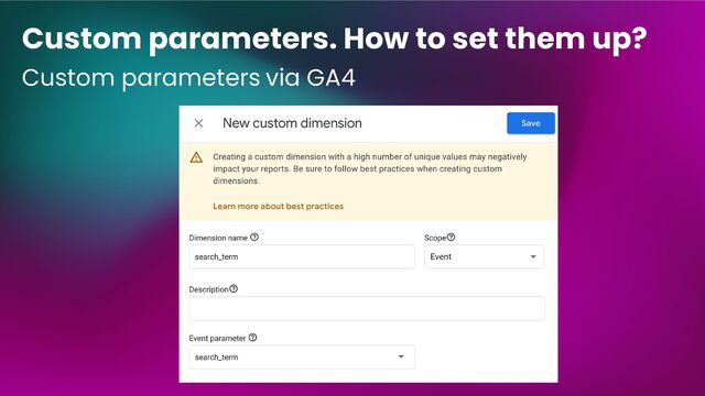 Custom parameters. How to set them up?
Custom parameters via GA4
