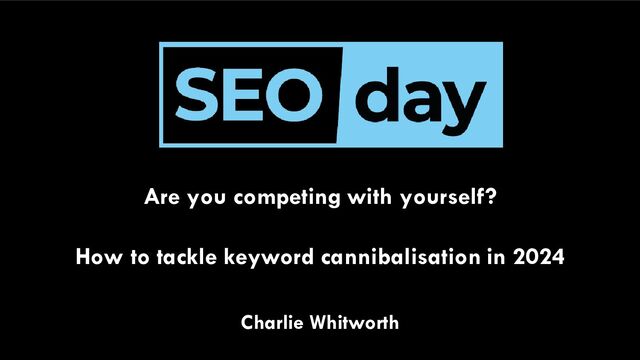 Are you competing with yourself?
How to tackle keyword cannibalisation in 2024
Charlie Whitworth
