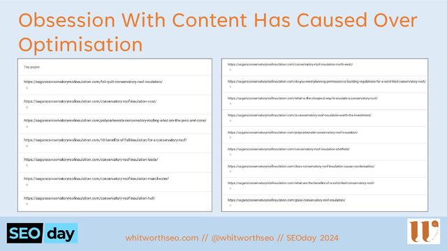Obsession With Content Has Caused Over
Optimisation
whitworthseo.com // @whitworthseo // SEOday 2024
