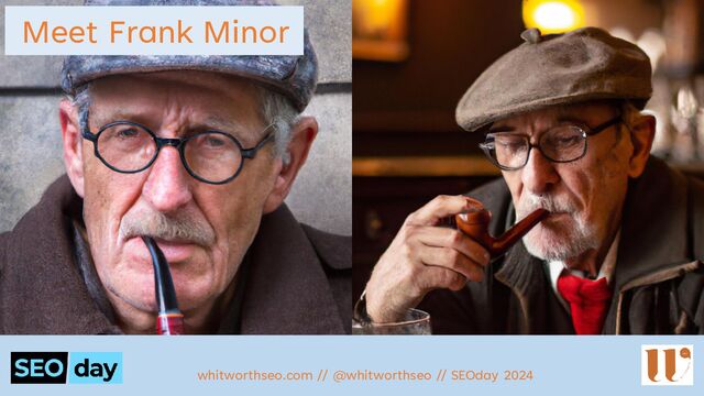 My Grandad, Frank Minor
Meet Frank Minor
whitworthseo.com // @whitworthseo // SEOday 2024
