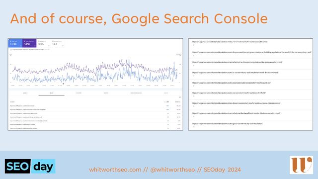 And of course, Google Search Console
whitworthseo.com // @whitworthseo // SEOday 2024
