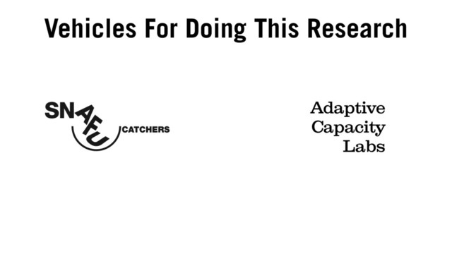 Adaptive
Capacity
Labs
Vehicles For Doing This Research
