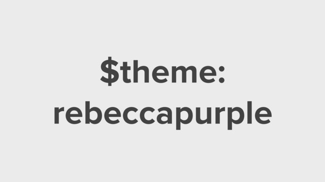 $theme:
rebeccapurple
