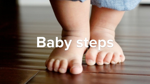Baby steps
