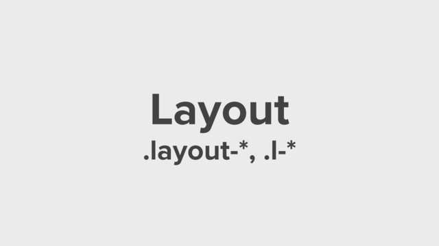 Layout
.layout-*, .l-*
