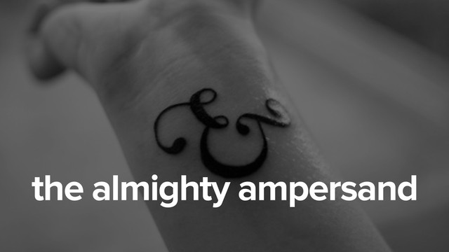 the almighty ampersand

