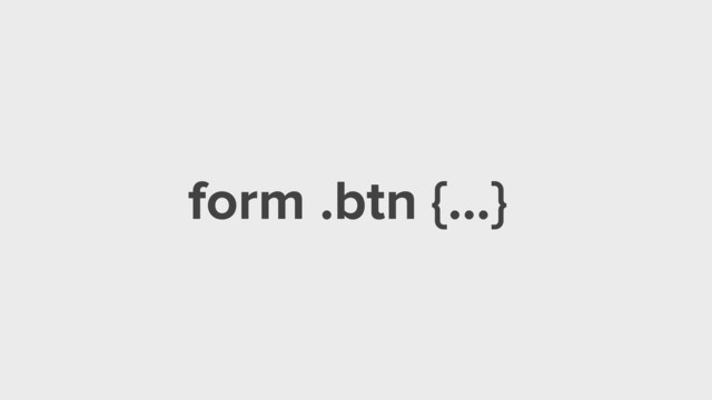 form .btn {…}
