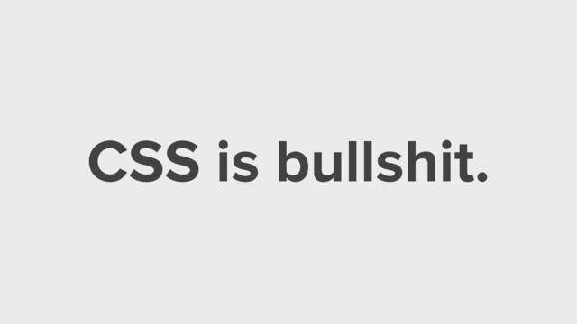 CSS is bullshit.
