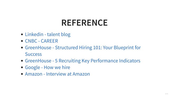 REFERENCE
Linkedin - talent blog
CNBC - CAREER
GreenHouse - Structured Hiring 101: Your Blueprint for
Success
GreenHouse - 5 Recruiting Key Performance Indicators
Google - How we hire
Amazon - Interview at Amazon
39 / 40
