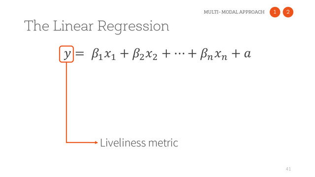  = :
:
+ )
)
+ ⋯ + >
>
+ 
The Linear Regression
41
Liveliness metric
1
MULTI- MODAL APPROACH 2

