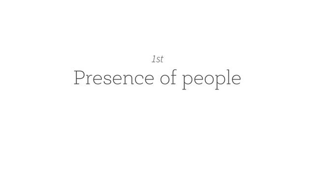 Presence of people
1st
