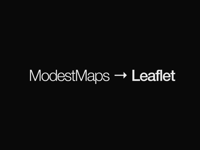 ModestMaps → Leaflet
