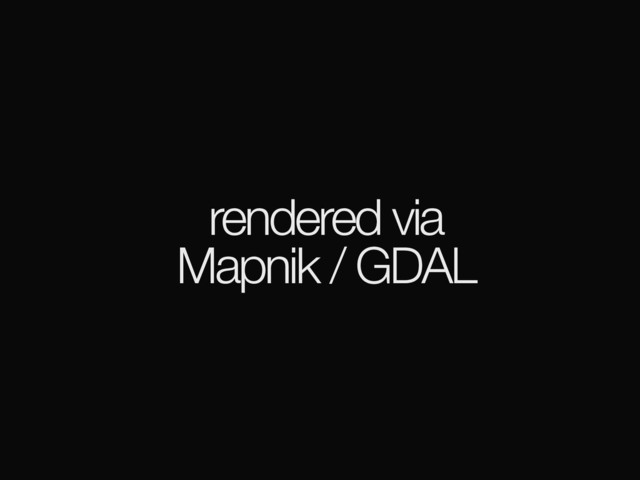 rendered via
Mapnik / GDAL
