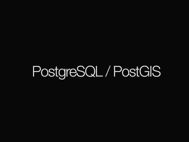 PostgreSQL / PostGIS
