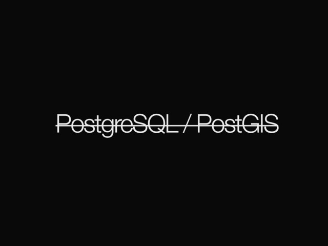 PostgreSQL / PostGIS
