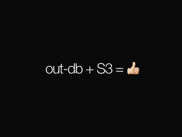 out-db + S3 = 
