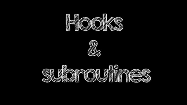 Hooks
&
subroutines
