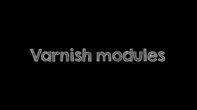 Varnish modules
