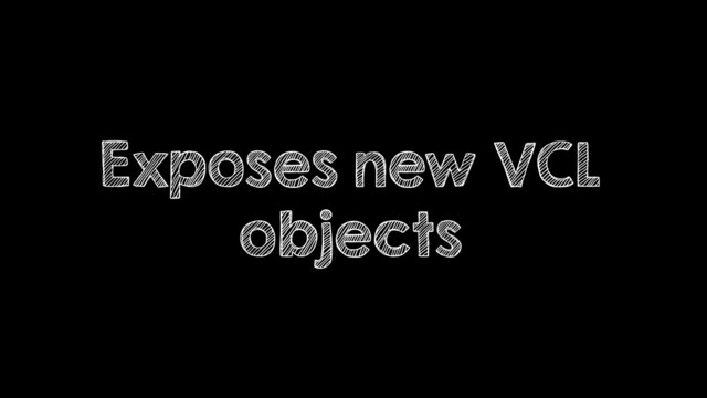 Exposes new VCL
objects
