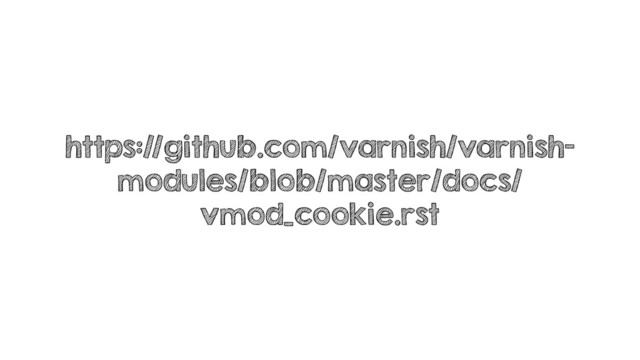 https://github.com/varnish/varnish-
modules/blob/master/docs/
vmod_cookie.rst
