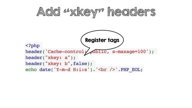 '.PHP_EOL;
Add “xkey” headers
Register tags
