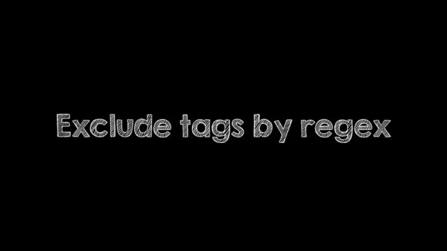 Exclude tags by regex
