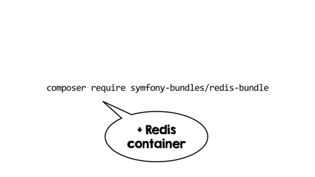 composer require symfony-bundles/redis-bundle
+ Redis
container
