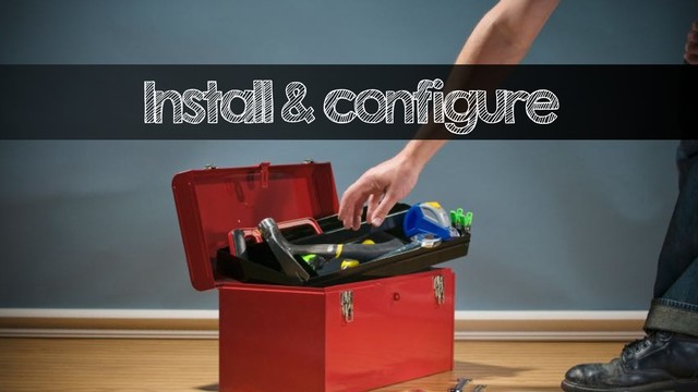 Install & configure
