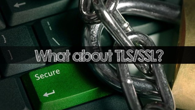 What about TLS/SSL?
