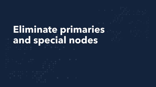 Eliminate primaries
and special nodes
