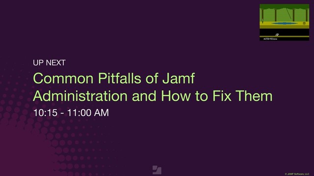 © JAMF Software, LLC
Common Pitfalls of Jamf
Administration and How to Fix Them
10:15 - 11:00 AM
UP NEXT
