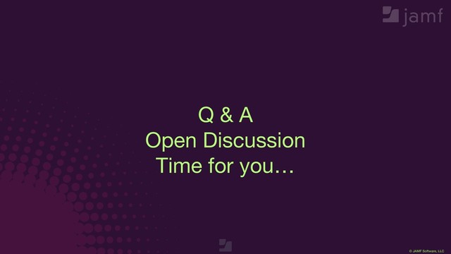 © JAMF Software, LLC
Q & A

Open Discussion

Time for you…
