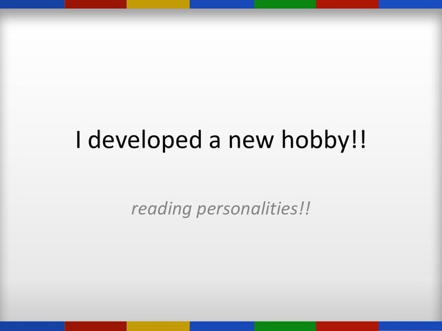 I developed a new hobby!!
reading personalities!!
