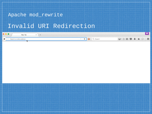 Invalid URI Redirection
Apache mod_rewrite
