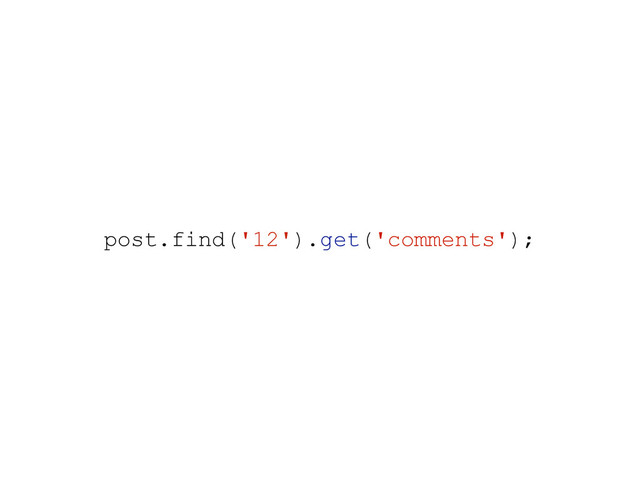post.find('12').get('comments');
