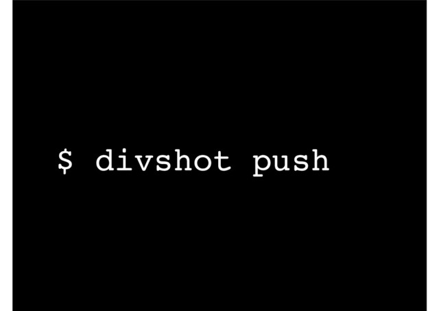 $ divshot push
