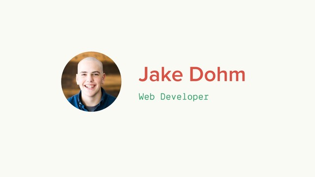 Jake Dohm
Web Developer
