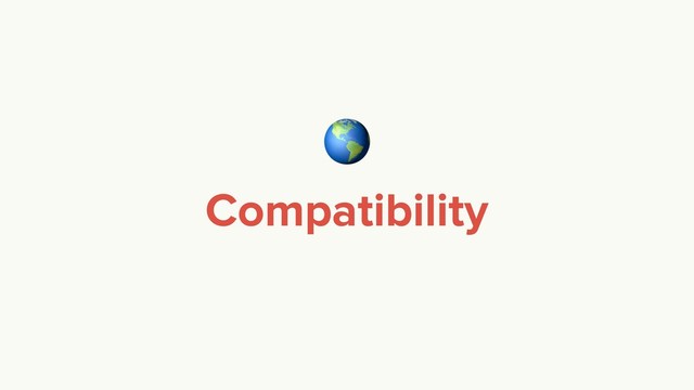 
Compatibility
