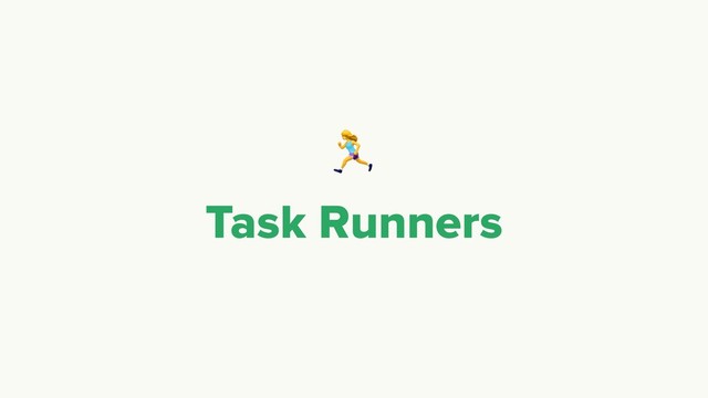 %
Task Runners
